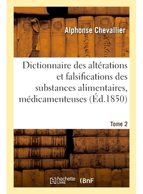 预订 Dictionnaire des altérations et falsifications des substances alimentaires 食品物质变更和伪造词典: 9782013082099