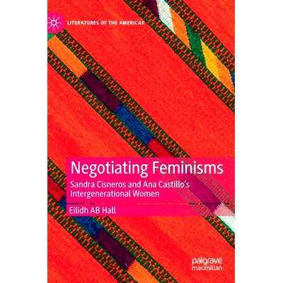预订 Negotiating Feminisms: Sandra Cisneros and Ana Castillo’s Intergenerational Women 谈判女权主义：代际妇女桑德拉·西