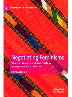 预订 Negotiating Feminisms: Sandra Cisneros and Ana Castillo’s Intergenerational Women 谈判女权主义：代际妇女桑德拉·西
