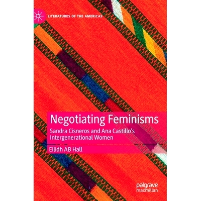 预订 Negotiating Feminisms: Sandra Cisneros and Ana Castillo’s Intergenerational Women 谈判女权主义：代际妇女桑德拉·西