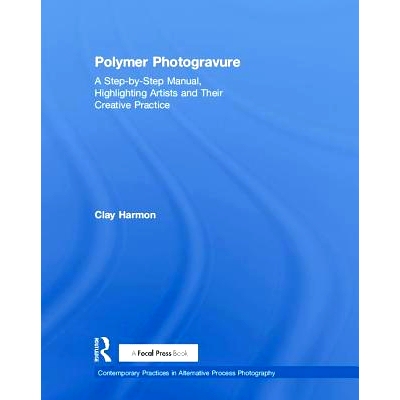 预订 Polymer Photogravure: A Step-by-Step Manual, Highlighting Artists and Their Creative Practice 聚合物凹版印刷：凸显