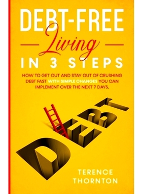 预订 Debt-Free Living In 3 Steps: How to Get Out and Stay Out of Crushing Debt Fast With Simple Changes You Can Implemen
