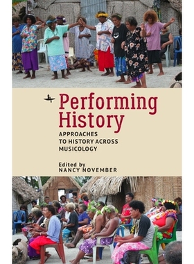 预订 Performing History: Approaches to History Across Musicology 表演历史：跨音乐学历史的方法: 9781644693544