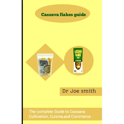 预订 Cassava flakes guide: The Complete Guide to Cassava Cultivation, Cuisine, and Commerce: 9798326948519
