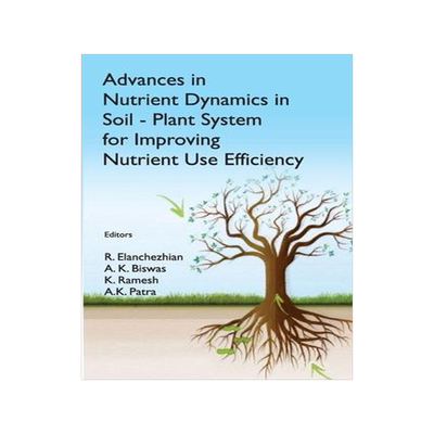 [预订]Advances in Nutrient Dynamics in Soil-Plant System for Improving Nutrient Use Efficiency 9788196075446