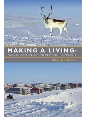预订 Making a Living: Place, Food, and Economy in a Inuit Community 赚钱营生：一个因纽特人社区的地方，食物和经济: 978189