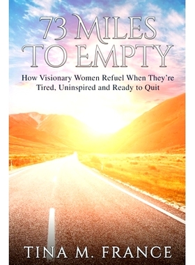 预订 73 Miles to Empty: How Visionary Women Refuel When They’re Tired, Uninspired, and Ready to Quit: 9780578806365