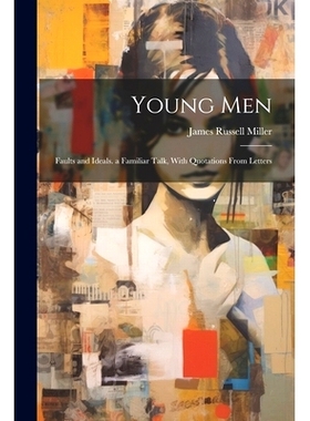 预订 Young Men: Faults and Ideals. a Familiar Talk, With Quotations From Letters: 9781021479242