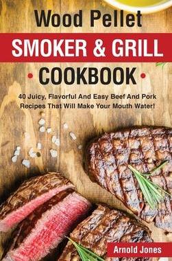 [预订]Wood Pellet Smoker and Grill Cookbook: 40 Juicy, Flavorful And Easy Beef And Pork Recipes That Will  9781803608600