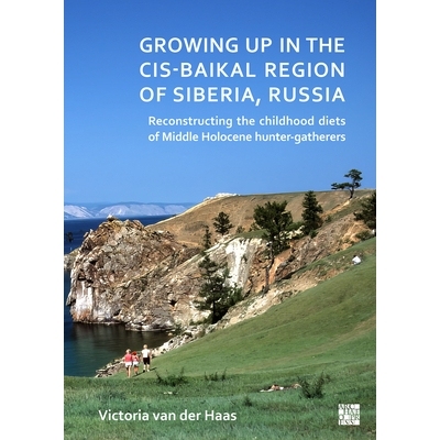 预订 Growing Up in the Cis-Baikal Region of Siberia, Russia: Reconstructing Childhood Diet of Middle Holocene Hunter-Gat