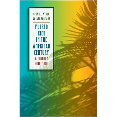 预订 Puerto Rico in the American Century: A History Since 1898 美国世纪的波多黎各：1898年以来的历史: 9780807859544