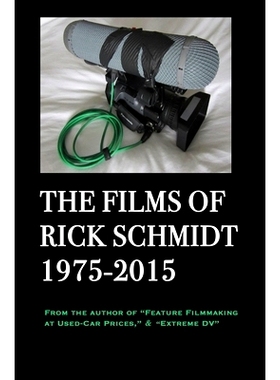 预订 The Films of Rick Schmidt 1975-2015 (From the Author of Feature Filmmaking at Used-Car Prices, Extreme DV).: Deluxe