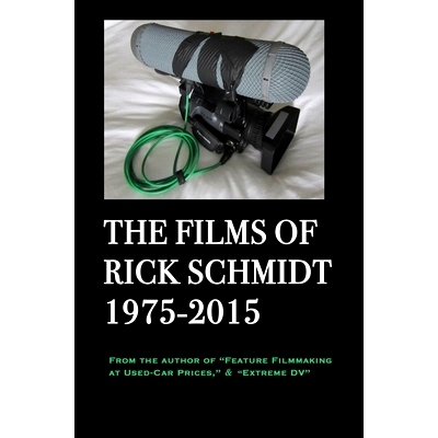 预订 The Films of Rick Schmidt 1975-2015 (From the Author of Feature Filmmaking at Used-Car Prices, Extreme DV).: Deluxe