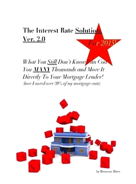 预订 The Interest Rate Solution, Ver. 2.0, for 2015: What You ’Still’ Don’t Know Can Cost You MANY Thousands and Move