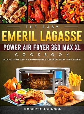 预订 The Easy Emeril Lagasse Power Air Fryer 360 Max XL Cookbook: Delicious and Testy Air Fryer Recipes for smart People