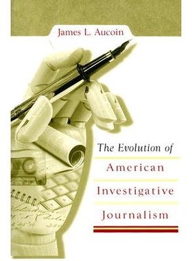 预订 The Evolution of American Investigative Journalism 美国调查性新闻业的演变: 9780826217462