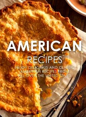 预订 American Recipes: Enjoy Delicious and Classical American Recipes from All-Over the United States (2nd Edition): 978