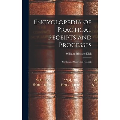 预订 Encyclopedia of Practical Receipts and Processes: Containing Over 6400 Receipts 9781015438873