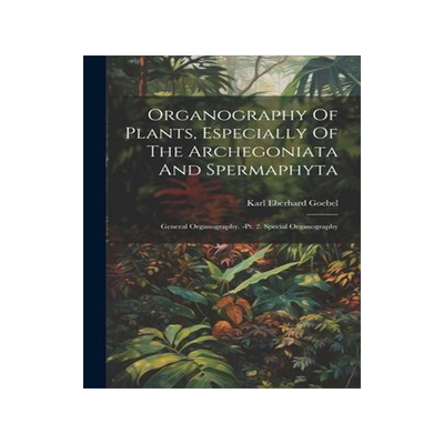 [预订]Organography Of Plants, Especially Of The Archegoniata And Spermaphyta: General Organography. -pt. 2 9781021817365