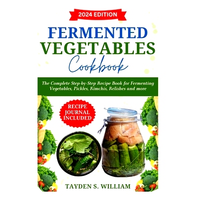 预订 Fermented Vegetables Cookbook: The Complete Step-by-Step Recipe Book for Fermenting Vegetables, Pickles, Kimchis, R