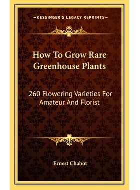 预订 How To Grow Rare Greenhouse Plants: 260 Flowering Varieties For Amateur And Florist: 9781166125882