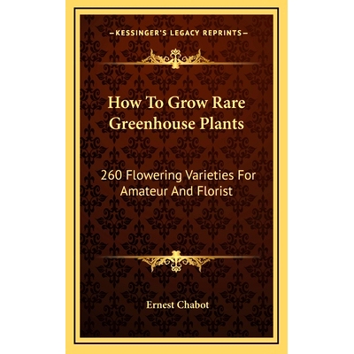 预订 How To Grow Rare Greenhouse Plants: 260 Flowering Varieties For Amateur And Florist: 9781166125882