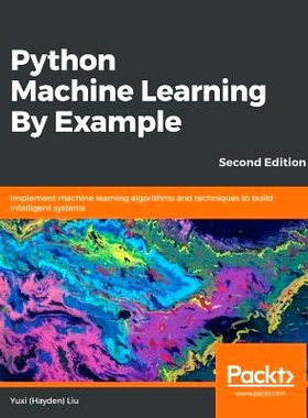 预订 Python Machine Learning By Example.: Implement machine learning algorithms and techniques to build intelligent syst