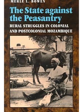预订 The State Against the Peasantry: Rural Struggles in Colonial and Postcolonial Mozambique: 9780813919171