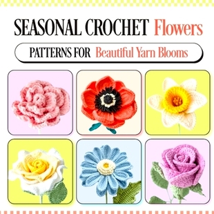 预订 Seasonal Crochet Flowers: Patterns for Beautiful Yarn Blooms: 9798328970181