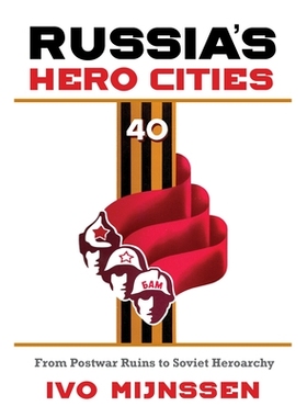 预订 Russia’s Hero Cities: From Postwar Ruins to the Soviet Heroarchy 俄罗斯的英雄城市：从战后遗迹到苏联英雄制: 9780253