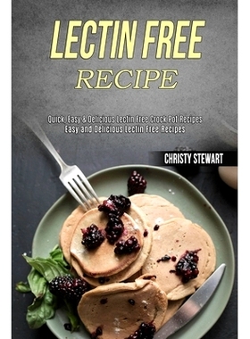 预订 Lectin Free Recipe: Easy and Delicious Lectin Free Recipes (Quick, Easy & Delicious Lectin Free Crock Pot Recipes)