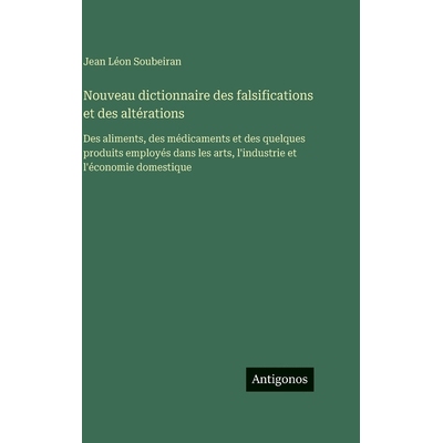 预订 Nouveau dictionnaire des falsifications et des altérations: Des aliments, des médicaments et des quelques produit