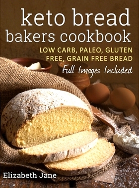 预订 Keto Bread Bakers Cookbook: Low Carb, Paleo & Gluten Free Bread, Bagels, Flat Breads, Muffins & More