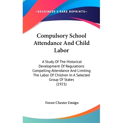 预订 Compulsory School Attendance And Child Labor: A Study Of The Historical Development Of Regulations Compelling Atten