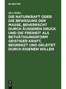 预订 Die Naturkraft oder die Bewegung der Masse, beherrscht durch äußeren Druck und die Freiheit als Bethätigungsform