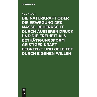 预订 Die Naturkraft oder die Bewegung der Masse, beherrscht durch äußeren Druck und die Freiheit als Bethätigungsform