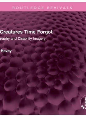 预订 The Creatures Time Forgot: Photography and Disability Imagery 被时间遗忘的生物：摄影与残障影像（重印版）: 978103249