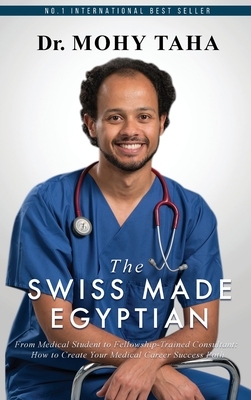 【预订】The Swiss-Made Egyptian: From Medical Student to Fellowship-Trained Consultant: How to Create Your Medical...