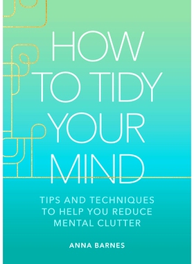 预订 How to Tidy Your Mind: Tips and Techniques to Help You Reduce Mental Clutter: 9781524883591