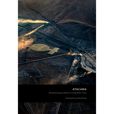 预订 Jamey Stillings: Atacama Renewable Energy And Mining In The Jamey Stillings：阿塔卡马：智利高沙漠中的可再生能源和采