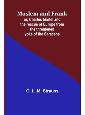 预订 Moslem and Frank; or, Charles Martel and the rescue of Europe from the threatened yoke of the Saracens: 97893579717
