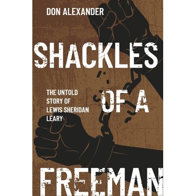 预订 Shackles of a Freeman: The Untold Story of Lewis Sheridan Leary 自由人的枷锁：刘易斯·谢里丹·利里的不为人知的故事: