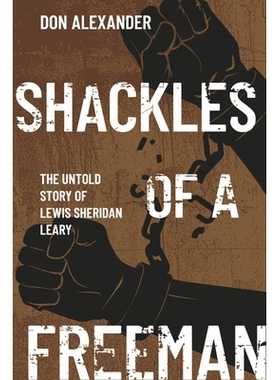 预订 Shackles of a Freeman: The Untold Story of Lewis Sheridan Leary 自由人的枷锁：刘易斯·谢里丹·利里的不为人知的故事: