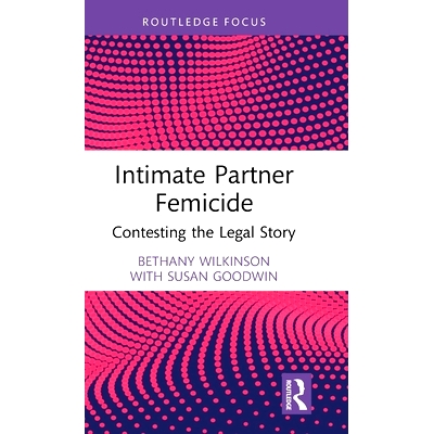 预订 Intimate Partner Femicide: Contesting the Legal Story 亲密伴侣杀害妇女：法律故事的争论: 9781032473857