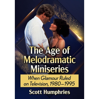 预订 The Age of Melodramatic Miniseries: When Glamour Ruled on Television, 1980-1995 情节剧迷你剧时代：当魅力统治电视，1