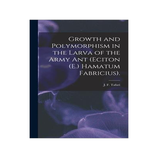 [预订]Growth and Polymorphism in the Larva of the Army Ant (Eciton (E.) Hamatum Fabricius). 9781013512063