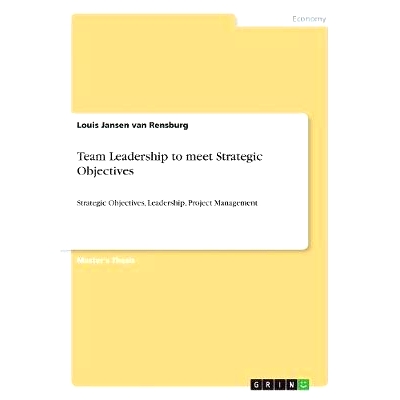 预订 Team Leadership to meet Strategic Objectives: Strategic Objectives, Leadership, Project Management: 9783668797321