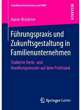 预订 Führungspraxis und Zukunftsgestaltung in Familienunternehmen: Tradierte Denk- und Handlungsmuster auf dem Prüfsta