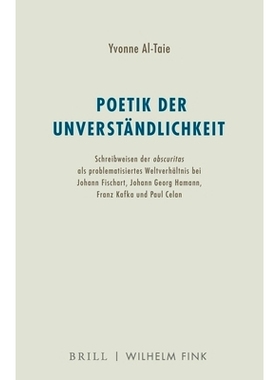 预订 Poetik der Unverständlichkeit: Schreibweisen der obscuritas als problematisiertes Weltverhältnis bei Johann Fisch