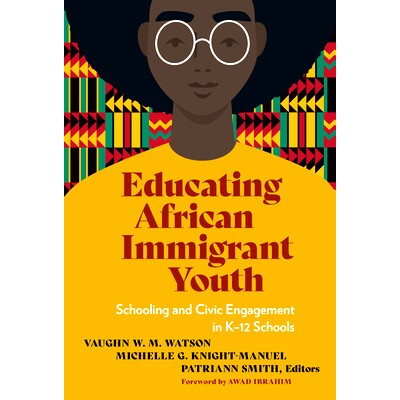预订 Educating African Immigrant Youth: Schooling and Civic Engagement in K-12 Schools 教育非洲移民青年：K-12 学校的教育
